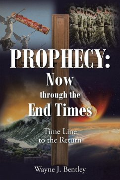 Prophecy: Now through the End Times: Time Line to the Return - Bentley, Wayne J.