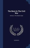 The Navy In The Civil War: Ammen, D. The Atlantic Coast
