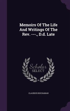 Memoirs Of The Life And Writings Of The Rev. ---., D.d. Late - Buchanan, Claudius