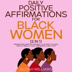 Daily Positive Affirmations For Black Women (2 in 1): Affirmations Written For BIPOC To Attract Success, Health, Wealth, Love, Confidence & Self-Love (eBook, ePUB)