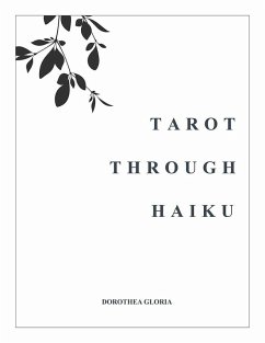 Tarot Through Haiku (eBook, ePUB) - Gloria, Dorothea