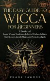 The Easy Guide to Wicca for Beginners: 2 Books in 1 - Learn Wiccan Traditions, Eclectic Witches, Solitary Practitioners, Candle Magic, and Protection Spells (eBook, ePUB)