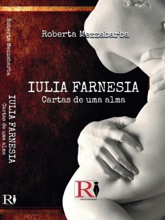 Iulia Farnesia - Cartas De Uma Alma (eBook, ePUB) - Mezzabarba, Roberta