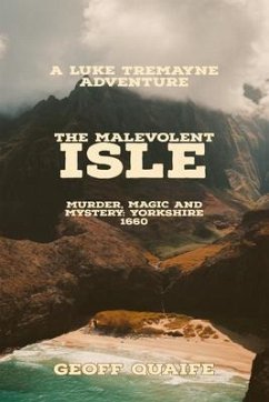The Malevolent Isle: Murder, Magic and Mystery Yorkshire 1660 (eBook, ePUB) - Quaife, Geoff