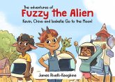 The Adventures of Fuzzy the Alien (eBook, ePUB) The Adventures of Fuzzy the Alien (eBook, ePUB)