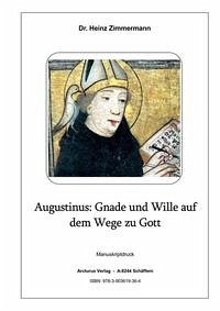 Augustinus: Gnade und Wille auf dem Wege zu Gott - Dr. Zimmermann, Heinz