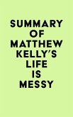 Summary of Matthew Kelly's Life is Messy (eBook, ePUB) Summary of Matthew Kelly's Life is Messy (eBook, ePUB)