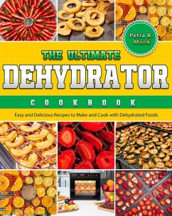 The Ultimate Dehydrator Cookbook (eBook, ePUB) - Monk, Petra B.