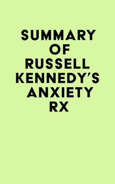 Summary of Russell Kennedy's Anxiety Rx (eBook, ePUB) Summary of Russell Kennedy's Anxiety Rx (eBook, ePUB)