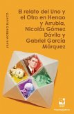 El relato del Uno y el Otro en Henao y Arrubla, Nicolás Gómez Dávila y Gabriel García Márquez (eBook, PDF) El relato del Uno y el Otro en Henao y Arrubla, Nicolás Gómez Dávila y Gabriel García Márquez (eBook, PDF)