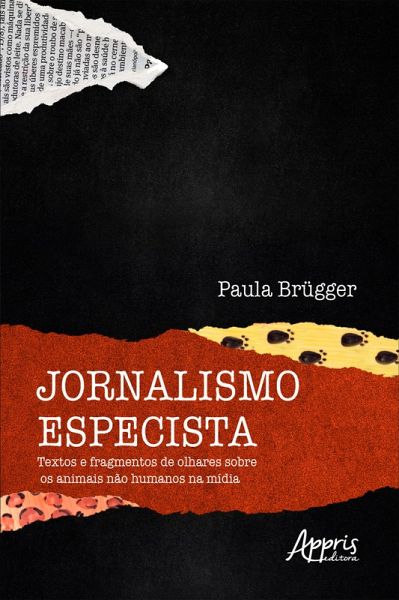 Jornalismo Especista: Textos e Fragmentos de Olhares sobre os Animais não Humanos na Mídia (eBook, ePUB)