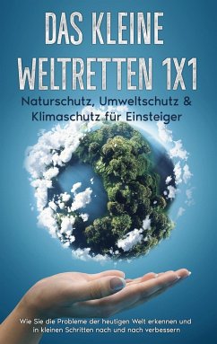 Das kleine Weltretten 1x1 - Naturschutz, Umweltschutz & Klimaschutz für Einsteiger: (eBook, ePUB) - Gesing, Marieke