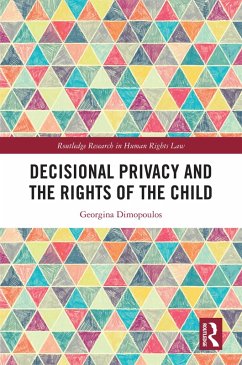 Decisional Privacy and the Rights of the Child (eBook, PDF) - Dimopoulos, Georgina
