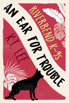 An Ear for Trouble (Riverbend K-9s, #2) (eBook, ePUB) - Lee, K. T.