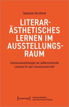 Literarästhetisches Lernen im Ausstellungsraum - Bernhardt, Sebastian