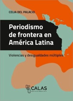 Periodismo de frontera en América Latina - del Palacio, Celia