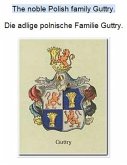 The noble Polish family Guttry. Die adlige polnische Familie Guttry. (eBook, ePUB)