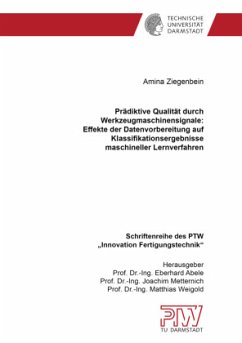 Prädiktive Qualität durch Werkzeugmaschinensignale: Effekte der Datenvorbereitung auf Klassifikationsergebnisse maschine - Ziegenbein, Amina