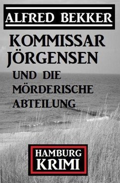 Kommissar Jörgensen und die mörderische Abteilung: Kommissar Jörgensen Hamburg Krimi (eBook, ePUB) - Bekker, Alfred