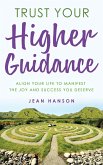 Trust Your Higher Guidance: Align Your Life to Manifest the Joy & Success You Deserve (eBook, ePUB)