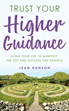 Trust Your Higher Guidance: Align Your Life to Manifest the Joy & Success You Deserve (eBook, ePUB) - Hanson, Jean