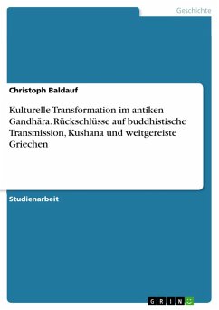 Kulturelle Transformation im antiken Gandhara. Rückschlüsse auf buddhistische Transmission, Kushana und weitgereiste Griechen (eBook, PDF)
