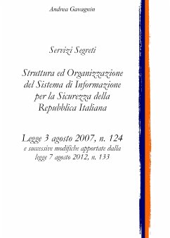 Servizi Segreti: Struttura ed Organizzazione del Sistema di Informazione per la Sicurezza della Repubblica Italiana (eBook, ePUB) - Gavagnin, Andrea