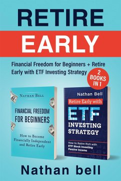 Retire Early (2 Books in 1).Financial Freedom for Beginners + Retire Early with ETF Investing Strategy (eBook, ePUB) - Bell, Nathan