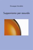 Supponiamo per assurdo (eBook, ePUB) Supponiamo per assurdo (eBook, ePUB)