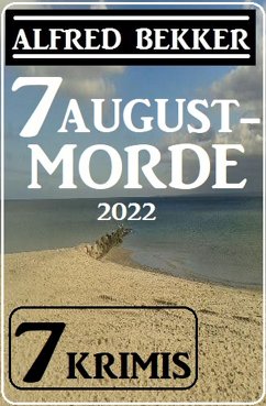 7 Augustmorde 2022: 7 Krimis (eBook, ePUB) - Bekker, Alfred