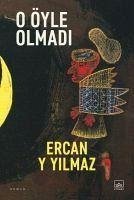 O Öyle Olmadi - Y Yilmaz, Ercan