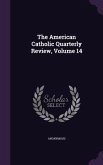 The American Catholic Quarterly Review, Volume 14