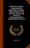 Official Documents, Comprising The Department And Other Reports Made To The Governor, Senate And House Of Representatives Of Pennsylvania, Volume 2