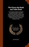 The Every-day Book and Table Book: or, Everlasting Calendar of Popular Amusements, Sports, Pastimes, Ceremonies, Manners, Customs, and Events, Inciden