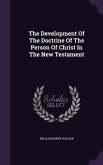 The Development Of The Doctrine Of The Person Of Christ In The New Testament