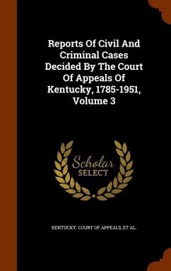 Reports Of Civil And Criminal Cases Decided By The Court Of Appeals Of Kentucky, 1785-1951, Volume 3 - Hughes, James; Sneed, Achilles