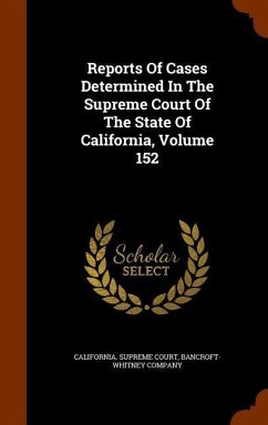 Reports Of Cases Determined In The Supreme Court Of The State Of California, Volume 152 - Court, California Supreme; Company, Bancroft-Whitney