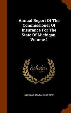Annual Report Of The Commissioner Of Insurance For The State Of Michigan, Volume 1 - Bureau, Michigan Insurance