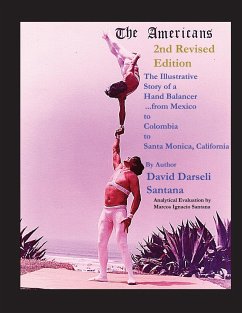 The Americans The Illustrative Story of a Hand Balancer ...from Mexico to Colombia to Santa Monica, California 2nd Revised Edition By Author David Darseli Santana Analytical Evaluation by Marcos Ignacio Santana - Santana, David Darseli