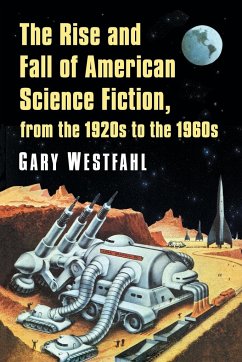 The Rise and Fall of American Science Fiction, from the 1920s to the 1960s - Westfahl, Gary