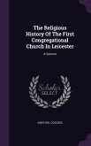 The Religious History Of The First Congregational Church In Leicester