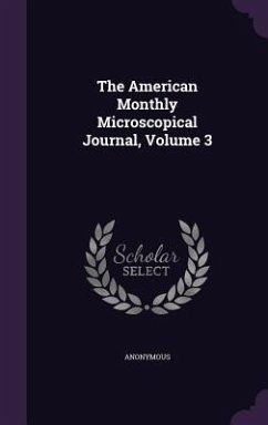 The American Monthly Microscopical Journal, Volume 3 - Anonymous