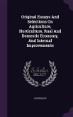 Original Essays And Selections On Agriculture, Horticulture, Rual And Domestic Economy, And Internal Improvements