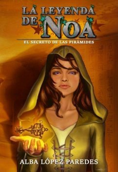 La leyenda de Noa : el secreto de las pirámides - López Paredes, Alba