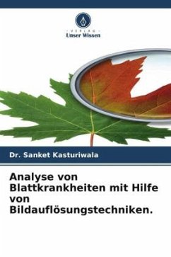 Analyse von Blattkrankheiten mit Hilfe von Bildauflösungstechniken. - Kasturiwala, Dr. Sanket