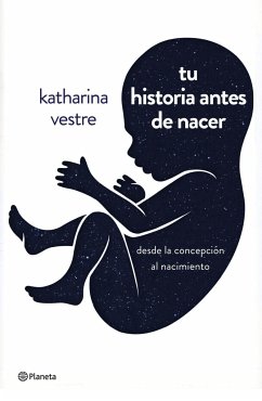 Tu historia antes de nacer : desde la concepción al nacimiento - Vestre, Katharina