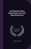 Annotations Upon King Henry Viii. And King Richard Iii