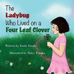 The Ladybug Who Lived On A Four Leaf Clover - Franke, Emily