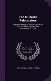The Milborne Reformatory: With Remarks Upon Recent Legislation And Other Measures For The Suppression Of Crime