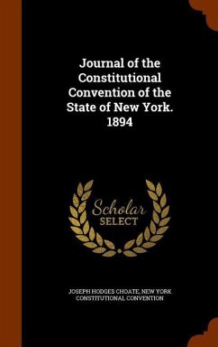 Journal of the Constitutional Convention of the State of New York. 1894 - Choate, Joseph Hodges; Convention, New York Constitutional
